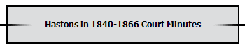 Hastons in 1840-1866 Court Minutes